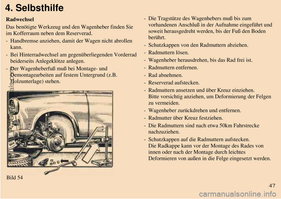 TRABANT 601 1987 Owners Manual
4. Selbsthilfe
Radwechsel
Das benötigte Werkzeug und den Wagenheber finden Sie
im Kofferraum neben dem Reserverad.
- Handbremse anziehen, damit der Wagen nicht abrollen
kann.
- Bei Hinterradwe TRABANT 601 1987 Owners Manual
4. Selbsthilfe
Radwechsel
Das benötigte Werkzeug und den Wagenheber finden Sie
im Kofferraum neben dem Reserverad.
- Handbremse anziehen, damit der Wagen nicht abrollen
kann.
- Bei Hinterradwe