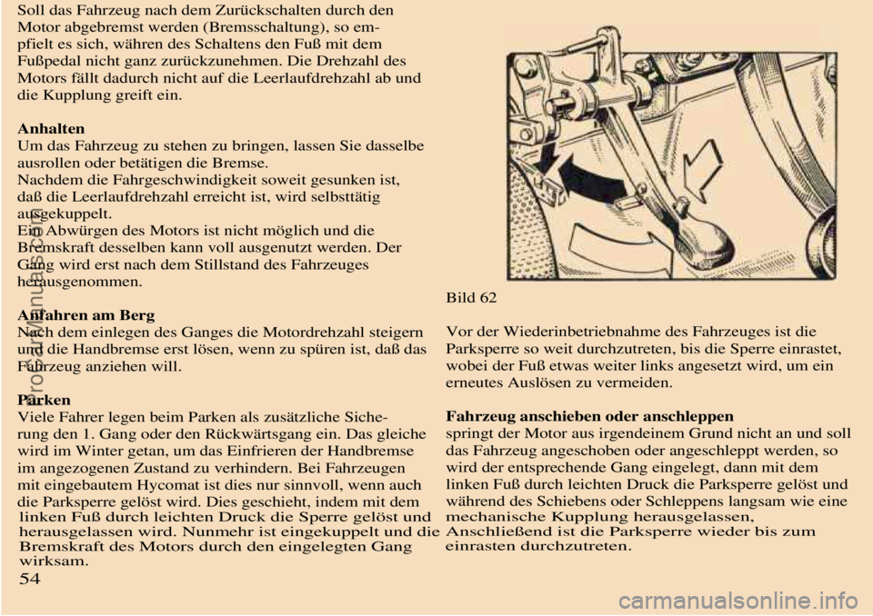 TRABANT 601 1987 Owners Manual
Soll das Fahrzeug nach dem Zurückschalten durch den
Motor abgebremst werden (Bremsschaltung), so em-
pfielt es sich, währen des Schaltens den Fuß mit dem
Fußpedal nicht ganz zurückzunehmen. Di TRABANT 601 1987 Owners Manual
Soll das Fahrzeug nach dem Zurückschalten durch den
Motor abgebremst werden (Bremsschaltung), so em-
pfielt es sich, währen des Schaltens den Fuß mit dem
Fußpedal nicht ganz zurückzunehmen. Di