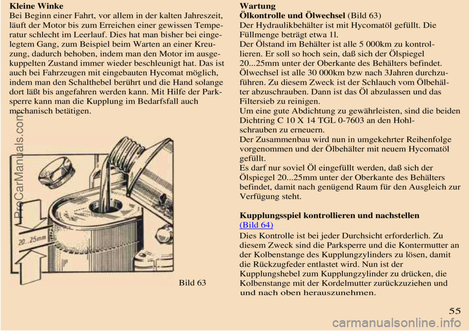 TRABANT 601 1987 Owners Manual
Kleine Winke
Bei Beginn einer Fahrt, vor allem in der kalten Jahreszeit,
läuft der Motor bis zum Erreichen einer gewissen Tempe-
ratur schlecht im Leerlauf. Dies hat man bisher bei einge-
legtem G TRABANT 601 1987 Owners Manual
Kleine Winke
Bei Beginn einer Fahrt, vor allem in der kalten Jahreszeit,
läuft der Motor bis zum Erreichen einer gewissen Tempe-
ratur schlecht im Leerlauf. Dies hat man bisher bei einge-
legtem G