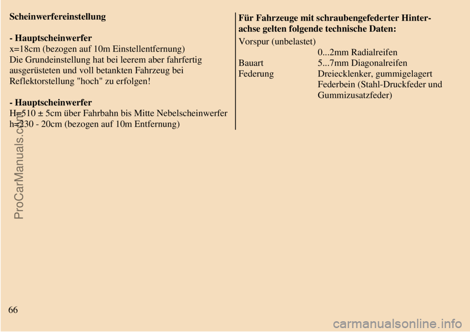 TRABANT 601 1987  Owners Manual  
 
Scheinwerfereinstellung
- Hauptscheinwerfer
x=18cm (bezogen auf 10m Einstellentfernung)
Die Grundeinstellung hat bei leerem aber fahrfertig
ausgerüsteten und voll betankten Fahrzeug bei
Reflektor