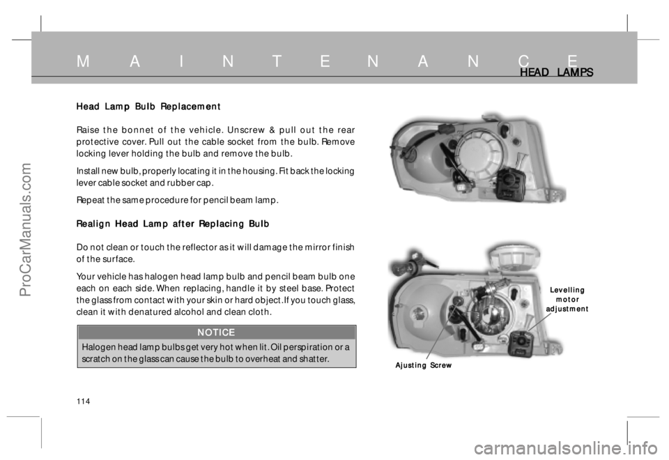 TATA SAFARI 2015 Owners Manual 114
Head Lamp Bulb Replacement Head Lamp Bulb ReplacementHead Lamp Bulb Replacement Head Lamp Bulb Replacement
Head Lamp Bulb Replacement
Raise the bonnet of the vehicle. Unscrew & pull out the rear
p TATA SAFARI 2015 Owners Manual 114
Head Lamp Bulb Replacement Head Lamp Bulb ReplacementHead Lamp Bulb Replacement Head Lamp Bulb Replacement
Head Lamp Bulb Replacement
Raise the bonnet of the vehicle. Unscrew & pull out the rear
p