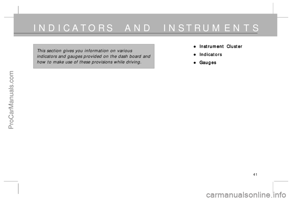 TATA SAFARI 2015  Owners Manual 41
INDICATORS AND INSTRUMENTS
• •• •
•Instrument Cluster Instrument ClusterInstrument Cluster Instrument Cluster
Instrument Cluster
• •• •
•Indicators IndicatorsIndicators Indicato