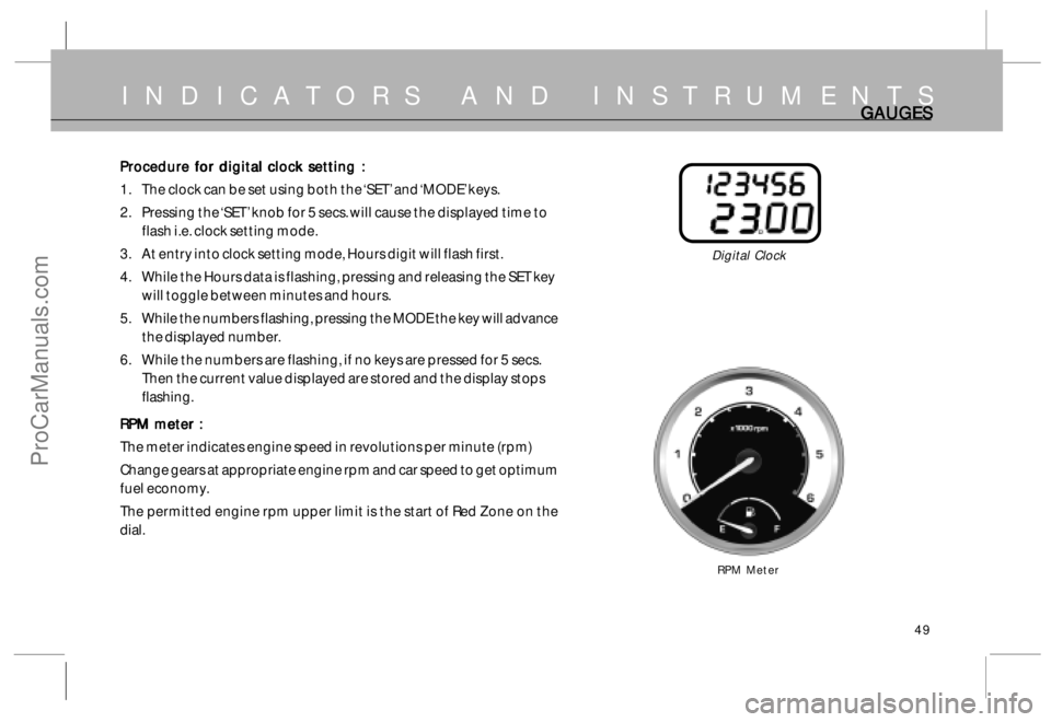 TATA SAFARI 2015  Owners Manual 49
Procedure for digital clock setting : Procedure for digital clock setting :Procedure for digital clock setting : Procedure for digital clock setting :
Procedure for digital clock setting :
1. The c