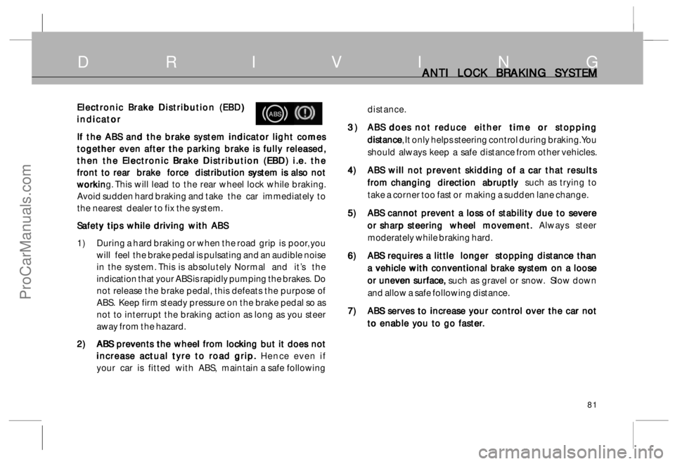 TATA SAFARI 2015 Owners Manual 81
D R I V I N GANTI LOCK BRAKING SYSTEM ANTI LOCK BRAKING SYSTEMANTI LOCK BRAKING SYSTEM ANTI LOCK BRAKING SYSTEM
ANTI LOCK BRAKING SYSTEM
Electronic Brake Distribution (EBD) Electronic Brake D TATA SAFARI 2015 Owners Manual 81
D R I V I N GANTI LOCK BRAKING SYSTEM ANTI LOCK BRAKING SYSTEMANTI LOCK BRAKING SYSTEM ANTI LOCK BRAKING SYSTEM
ANTI LOCK BRAKING SYSTEM
Electronic Brake Distribution (EBD) Electronic Brake D