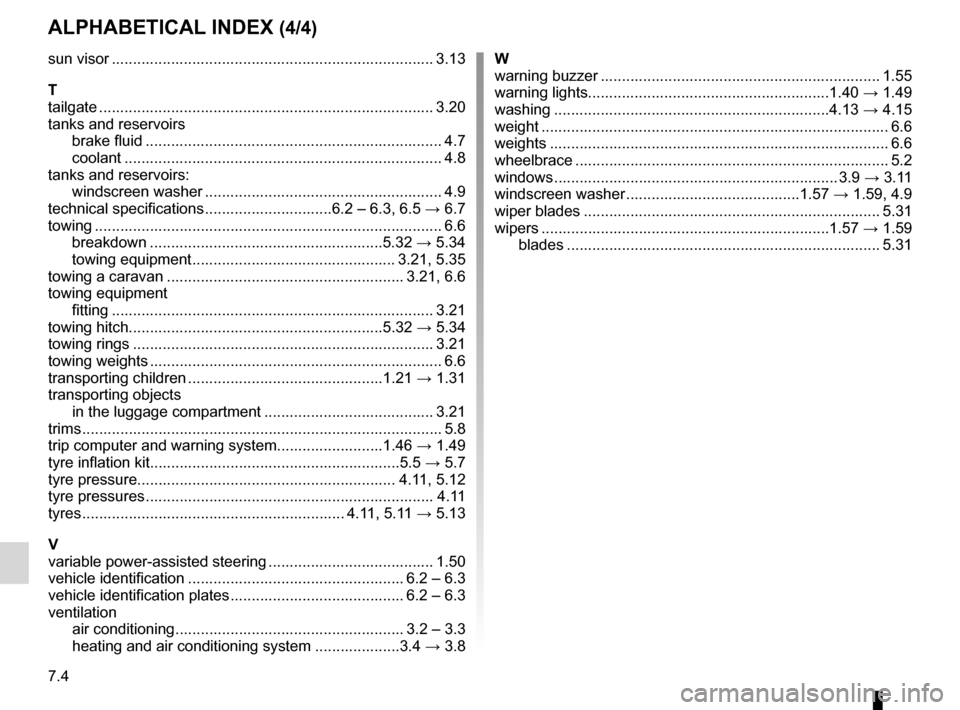 DACIA DUSTER 2010 1.G Owners Manual 7.4
FRA_UD25066_7
Index (H79 - Dacia)
ENG_NU_898-5_H79_Dacia_7
AlphAbeticAl index (4/4)
sun visor  ........................................................................\
.... 3.13
t
tailgate  .....