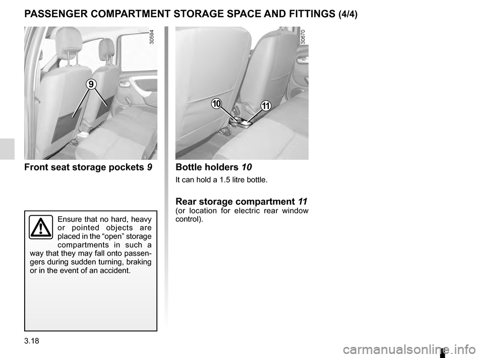 DACIA DUSTER 2012 1.G Owners Manual 3.18
ENG_UD24511_4
Rangements / aménagements habitacle (H79 - Dacia)
ENG_NU_898-5_H79_Dacia_3
PASSENGER   COMPARTMENT   STORAGE   SPACE  AND   FITTINGS  (4/4)
Front seat storage pockets 9Bottle holde