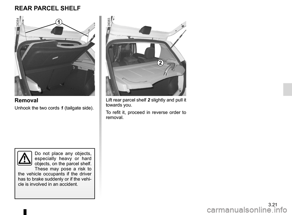 DACIA SANDERO 2012 1.G Owners Manual rear parcel shelf .................................... (up to the end of the DU)
tailgate  .................................................. (up to the end of the DU)
3.21
ENG_UD20456_4
Tablette arri