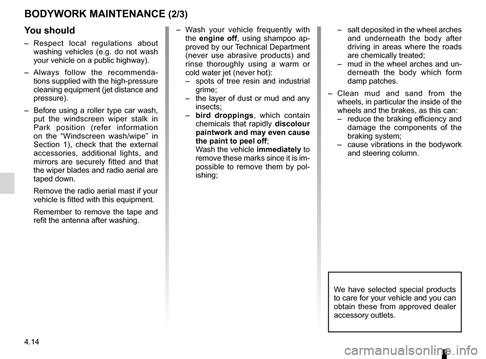 DACIA SANDERO 2012 1.G Owners Manual 4.14
ENG_UD20155_5
Entretien de la carrosserie (B90 - U90 - L90 Ph2 - F90 Ph2 - R90 Ph2 - \
Dacia)
ENG_NU_817-9_B90_Dacia_4
Jaune NoirNoir texte
BODyWORK MAINTENANCE (2/3)
y ou should
–   
Respect  