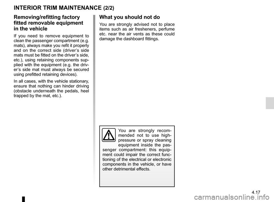 DACIA SANDERO 2012 1.G Owners Manual JauneNoirNoir texte
4.17
ENG_UD22288_6
Entretien des garnitures intérieures (B90 - U90 - L90 Ph2 - F90 Ph2 \
- R90 Ph2 - H79 - Dacia)
ENG_NU_817-9_B90_Dacia_4
Removing/refitting factory 
fitted remov