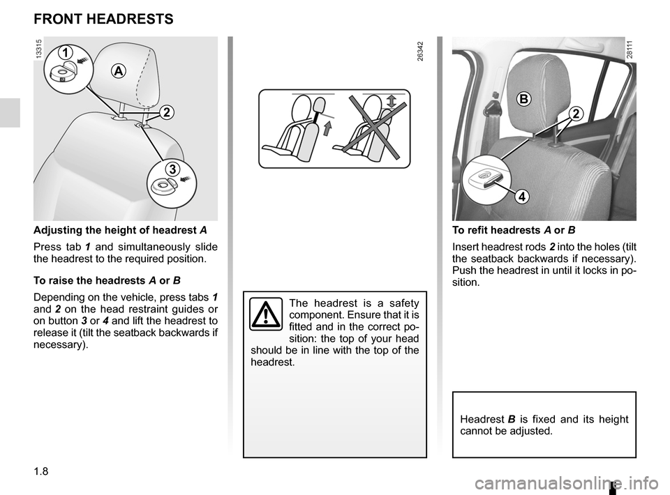 DACIA SANDERO 2012 1.G Owners Manual headrest................................................ (up to the end of the DU)
1.8
ENG_UD17760_7
Appuis-tête avant (B90 - Dacia)
ENG_NU_817-9_B90_Dacia_1
Front headrests
FRONT HEADRESTS
The  head