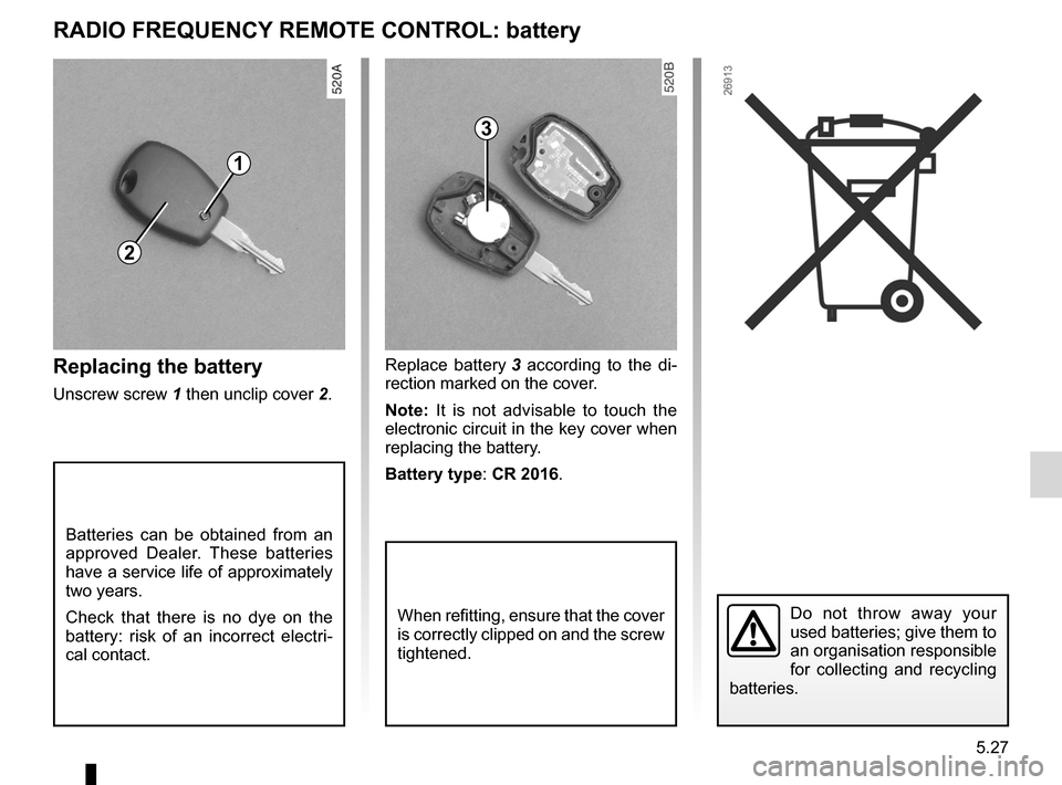 DACIA SANDERO 2012 1.G Owners Manual keysreplacing the battery  ....................... (up to the end of the DU)
practical advice  ..................................... (up to the end of the DU)
battery (remote control)  ...............