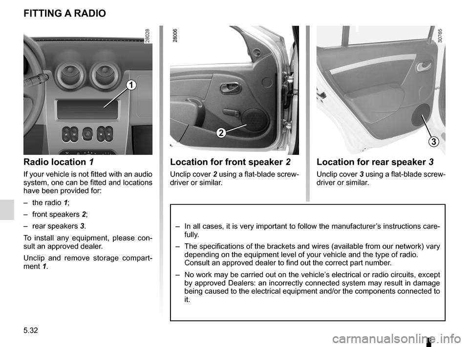 DACIA SANDERO 2012 1.G Owners Manual practical advice ..................................... (up to the end of the DU)
speakers location  ........................................... (up to the end of the DU)
fitting a radio  .............