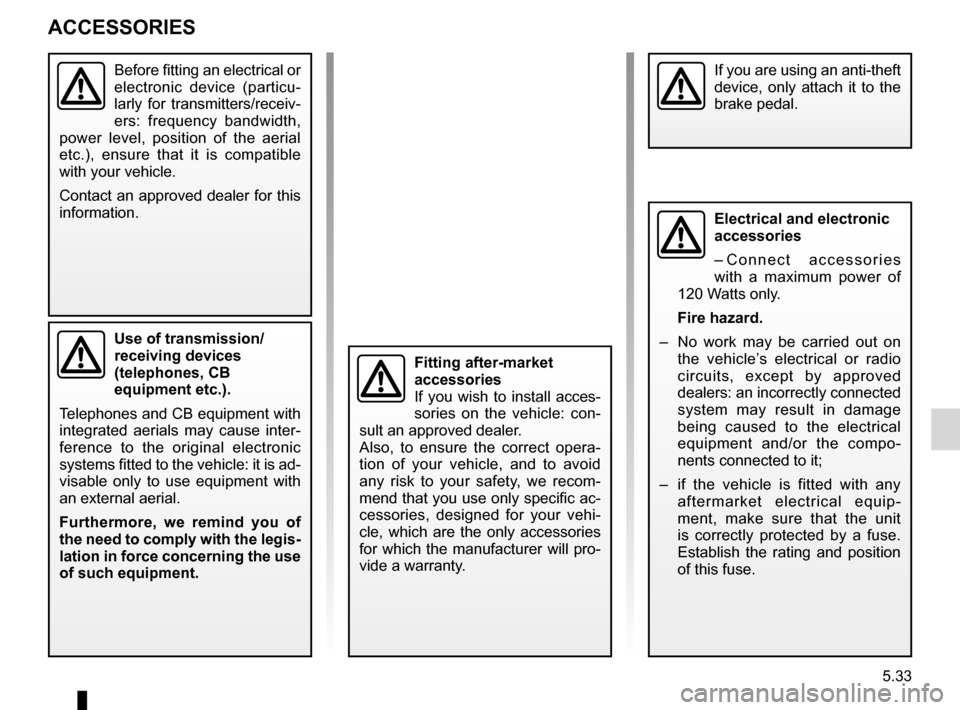DACIA SANDERO 2012 1.G Owners Manual accessories...........................................(up to the end of the DU)
practical advice  ..................................... (up to the end of the DU)
accessories - installation  ..........