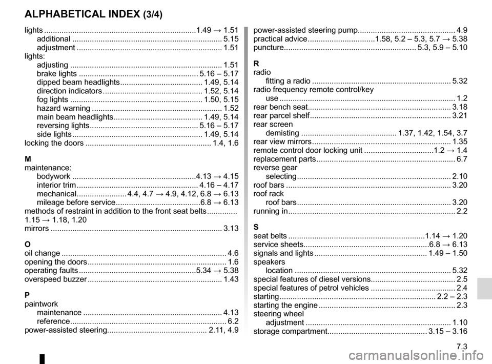 DACIA SANDERO 2012 1.G Owners Manual JauneNoirNoir texte
7.3
FRA_UD25177_11
Index (B90 - Dacia)
ENG_NU_817-9_B90_Dacia_7
AlphAbeticAl index (3/4)
lights  ...................................................................... 1.49 → 1