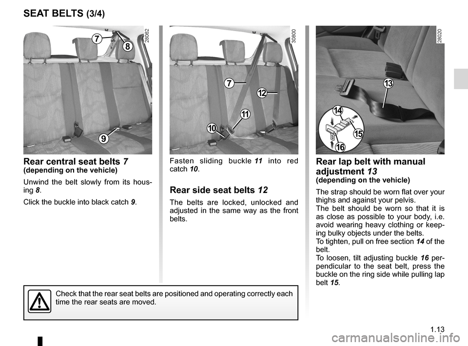 DACIA SANDERO 2012 1.G Owners Manual JauneNoirNoir texte
1.13
ENG_UD22593_8
Ceintures de sécurité (B90 - Dacia)
ENG_NU_817-9_B90_Dacia_1
SEAT BELTS (3/4)
Rear central seat belts 7(depending on the vehicle)
Unwind the belt slowly f DACIA SANDERO 2012 1.G Owners Manual JauneNoirNoir texte
1.13
ENG_UD22593_8
Ceintures de sécurité (B90 - Dacia)
ENG_NU_817-9_B90_Dacia_1
SEAT BELTS (3/4)
Rear central seat belts 7(depending on the vehicle)
Unwind the belt slowly f