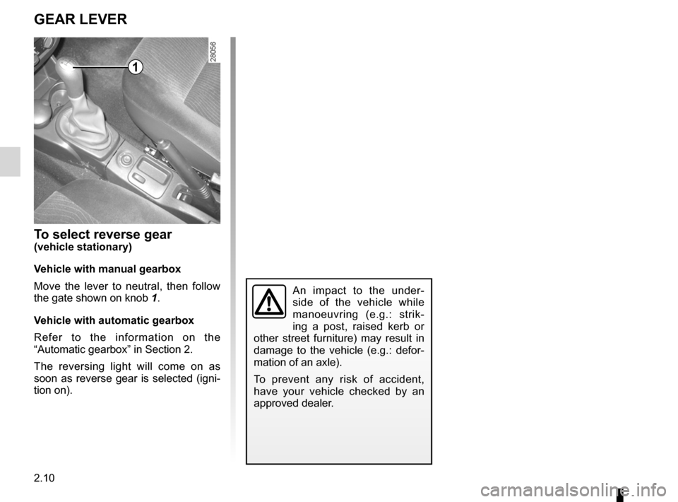 DACIA SANDERO 2012 1.G Owners Manual gear lever.............................................. (up to the end of the DU)
reverse gear selecting  .......................................... (up to the end of the DU)
2.10
ENG_UD18240_5
Levie