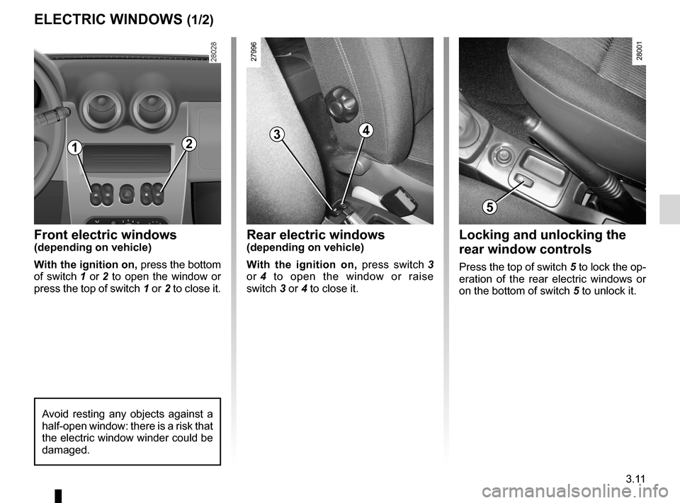 DACIA SANDERO 2012 1.G Owners Manual electric windows ................................... (up to the end of the DU)
3.11
ENG_UD17904_3
Lève-vitres (B90 - Dacia)
ENG_NU_817-9_B90_Dacia_3
Electric windows
ELECTRIC WINDOWS (1/2)
Front elec