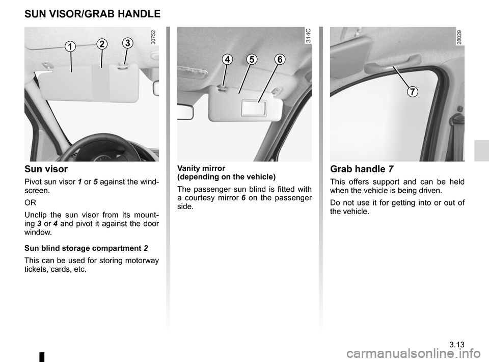DACIA SANDERO 2012 1.G Owners Manual mirrors .................................................. (up to the end of the DU)
sun visor  ............................................... (up to the end of the DU)
grab handle ..................