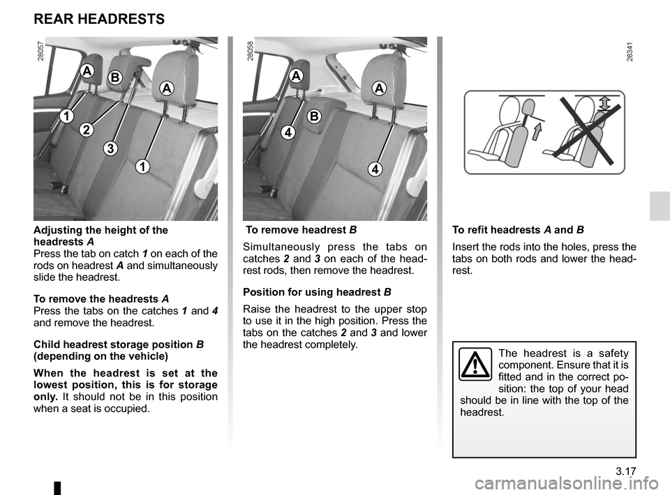 DACIA SANDERO 2012 1.G Owners Manual headrest................................................ (up to the end of the DU)
adjusting your driving position  .............. (up to the end of the DU)
3.17
ENG_UD20454_5
Appuis-tête arrière (B