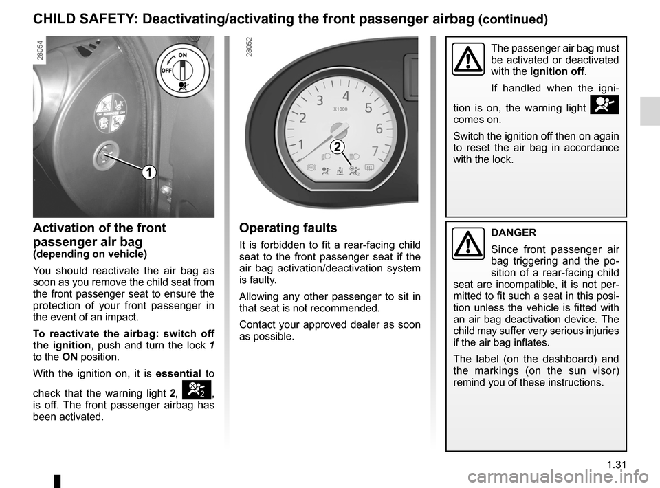 DACIA SANDERO 2013 2.G Owners Manual
air bagactivating the front passenger air bags ............(current page)
JauneNoirNoir texte
1.31
ENG_UD6854_1Sécurité enfants : désactivation/activation airbag passager ava\
nt (B90 - Dacia)ENG_ DACIA SANDERO 2013 2.G Owners Manual
air bagactivating the front passenger air bags ............(current page)
JauneNoirNoir texte
1.31
ENG_UD6854_1Sécurité enfants : désactivation/activation airbag passager ava\
nt (B90 - Dacia)ENG_