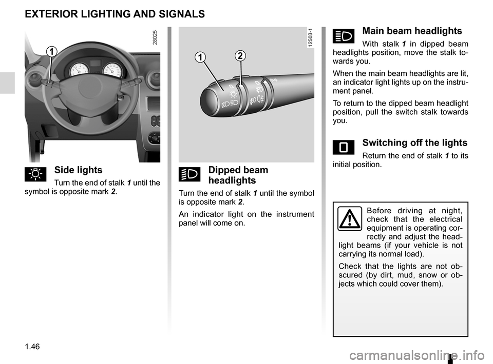 DACIA SANDERO 2013 2.G Owners Manual
lighting:exterior ............................................(up to the end of the DU)lights:dipped beam headlights ...................................(current page)lights:side lights ............ DACIA SANDERO 2013 2.G Owners Manual
lighting:exterior ............................................(up to the end of the DU)lights:dipped beam headlights ...................................(current page)lights:side lights ............