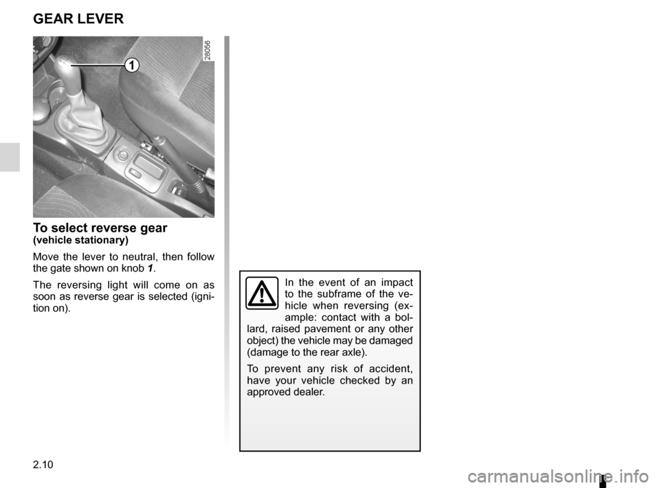 DACIA SANDERO 2013 2.G Owners Manual 
gear lever..............................................(up to the end of the DU)reverse gearselecting ..........................................(up to the end of the DU)
2.10
ENG_UD6870_1Levier de v
