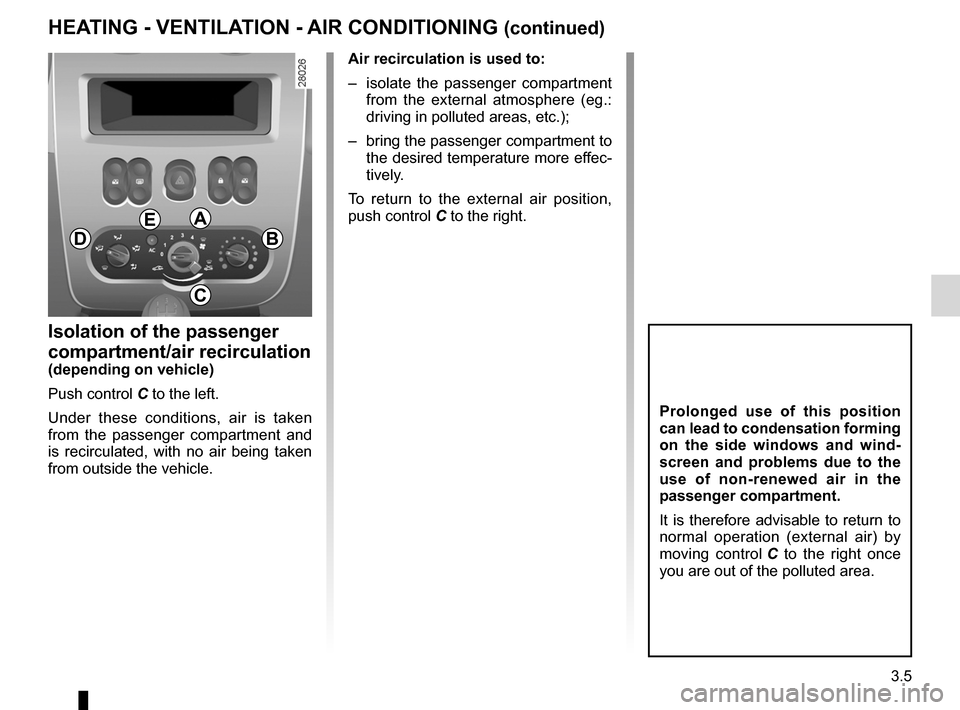 DACIA SANDERO 2013 2.G Owners Manual
JauneNoirNoir texte
3.5
ENG_UD5580_1Chauffage - Ventilation - Air conditionné (B90 - Dacia)ENG_NU_817-2_NU_Dacia_3
HEATING - VENTILATION - AIR CONDITIONING (continued)
Isolation of the passenger DACIA SANDERO 2013 2.G Owners Manual
JauneNoirNoir texte
3.5
ENG_UD5580_1Chauffage - Ventilation - Air conditionné (B90 - Dacia)ENG_NU_817-2_NU_Dacia_3
HEATING - VENTILATION - AIR CONDITIONING (continued)
Isolation of the passenger
