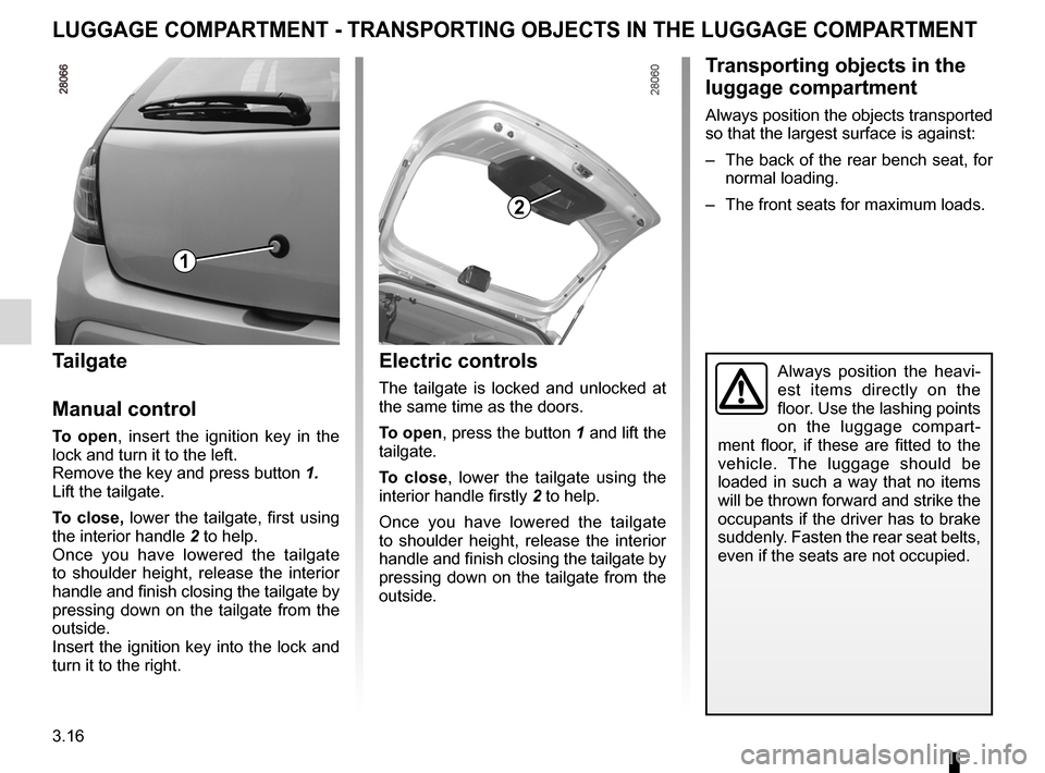 DACIA SANDERO 2013 2.G Owners Manual
tailgate ...................................................................(current page)transporting objectsin the luggage compartment ............................(current page)
3.16
ENG_UD5587_1C DACIA SANDERO 2013 2.G Owners Manual
tailgate ...................................................................(current page)transporting objectsin the luggage compartment ............................(current page)
3.16
ENG_UD5587_1C