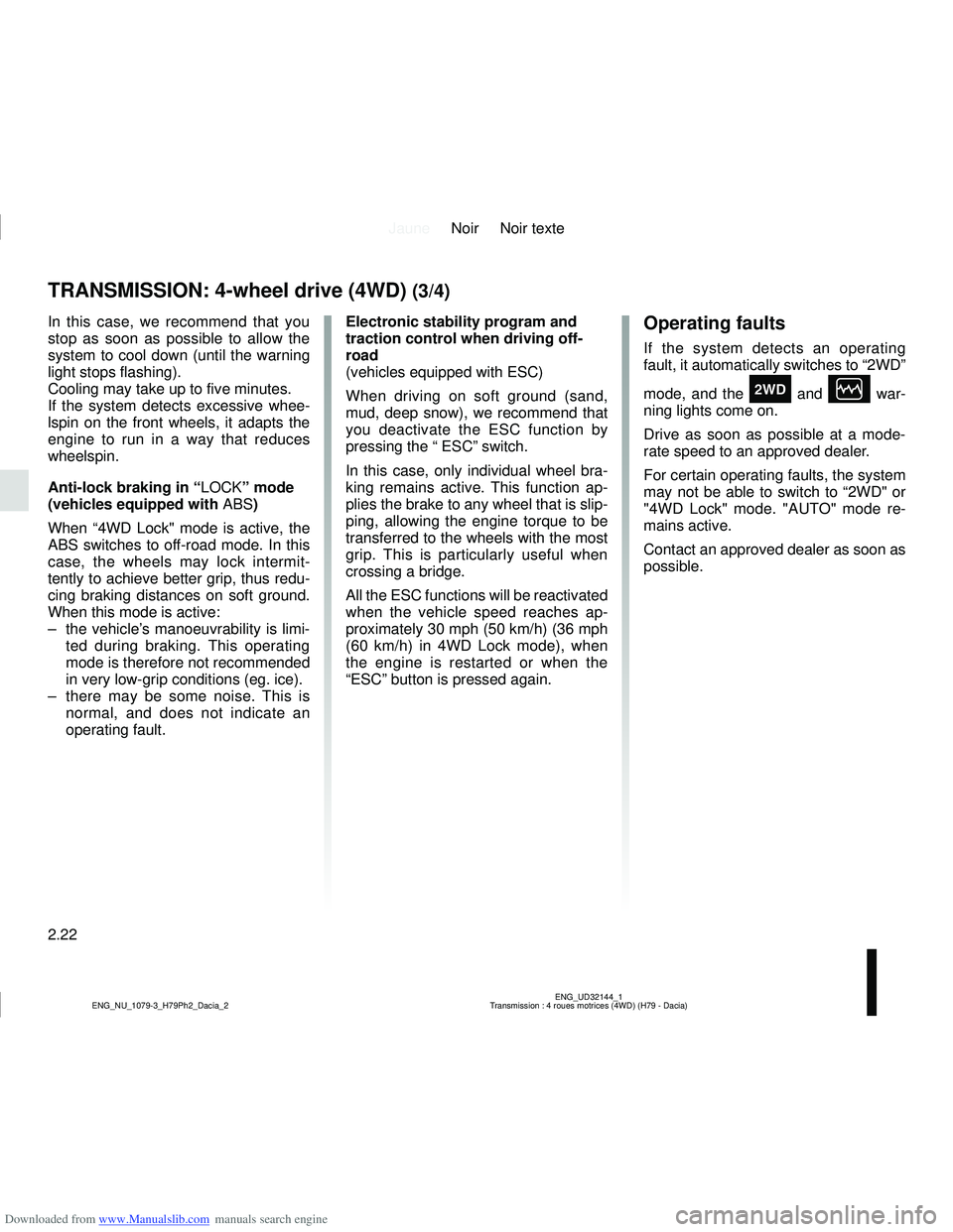 DACIA DUSTER 2014  Owners Manual Downloaded from www.Manualslib.com manuals search engine JauneNoir Noir texte
2.22
ENG_UD32144_1
Transmission : 4 roues motrices (4WD) (H79 - Dacia)
ENG_NU_1079-3_H79Ph2_Dacia_2
TRANSMISSION: 4-wheel 