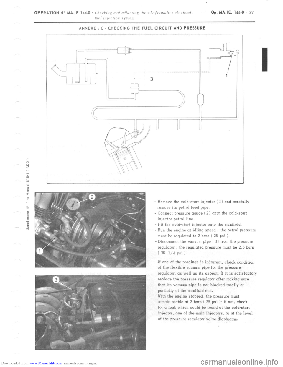 Citroen CX 1981 1.G Workshop Manual Downloaded from www.Manualslib.com manuals search engine ANNEXE : C CHECKING THE FUEL CIRCUIT AND PRESSURE
- Remove the cold-start injector ( 1) and carefully
remove its petrol feed pipe.
- Connect Citroen CX 1981 1.G Workshop Manual Downloaded from www.Manualslib.com manuals search engine ANNEXE : C CHECKING THE FUEL CIRCUIT AND PRESSURE
- Remove the cold-start injector ( 1) and carefully
remove its petrol feed pipe.
- Connect