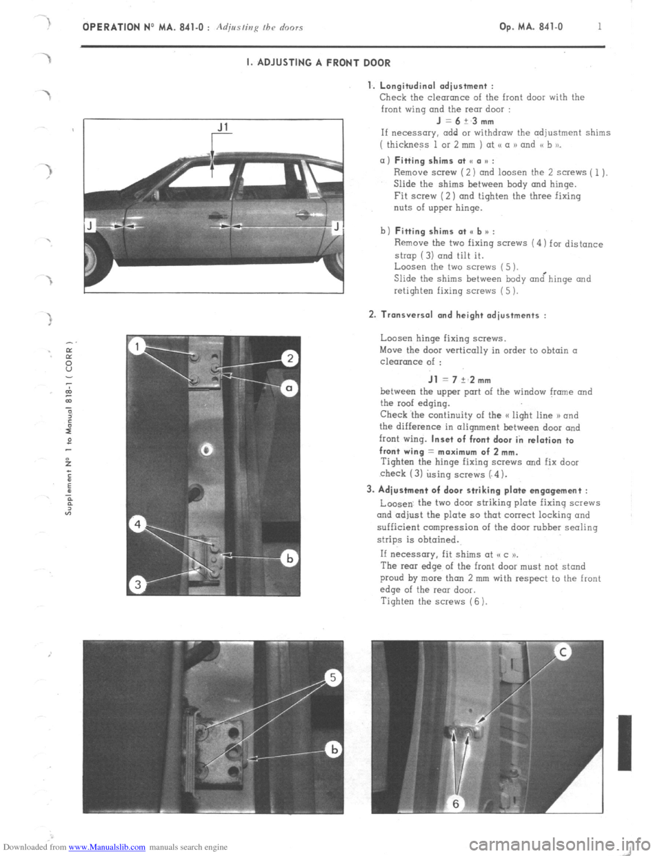 Citroen CX 1979 1.G Workshop Manual Downloaded from www.Manualslib.com manuals search engine OPERATION No MA. 841-O : Adjusting fh~ doors Op. MA. 841-O 1 I. ADJUSTING A FRONT DOOR 
1. Longitudinal adiustment : 
Check 
the clearance of t