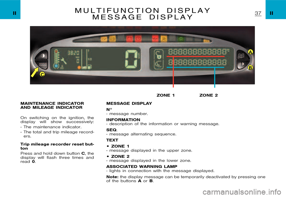 Citroen XSARA PICASSO DAG 2005.5 1.G Owners Manual A
B
C
�P�i�c�a�s�s�o �2�0�0�4�-�1�C�:�\�D�o�c�u�m�e�n�t�u�m�\�C�h�e�c�k�o�u�t�\�N�6�8�_�0�4�_�0�1�_�T�0�3�3�-�E�N�G�.�w�i�n �6�/�5�/�2�0
�0�4 �9�:�3�1
�I�I �I�IM u l t i f u n c t i o n d i s p l a y
