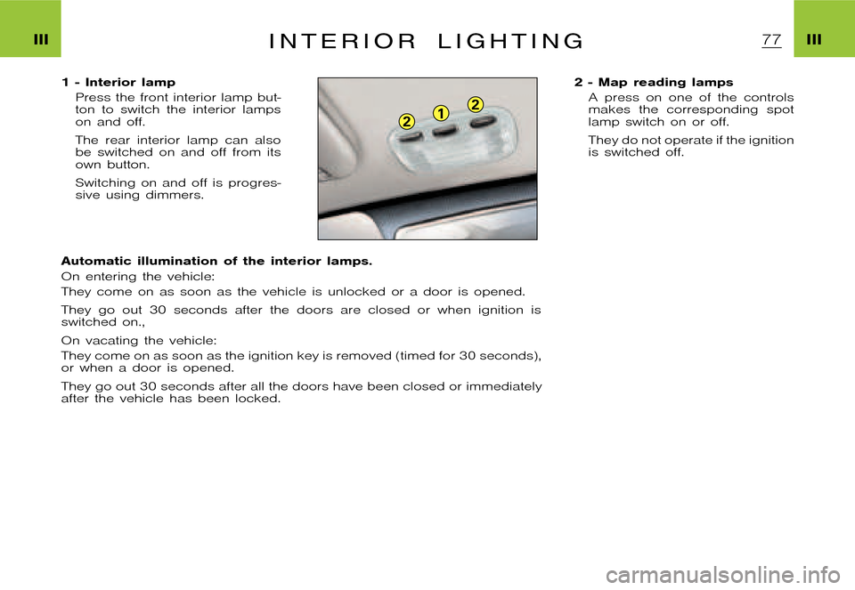 Citroen XSARA PICASSO DAG 2005.5 1.G Owners Manual 12
2
�P�i�c�a�s�s�o �2�0�0�4�-�1�C�:�\�D�o�c�u�m�e�n�t�u�m�\�C�h�e�c�k�o�u�t�\�N�6�8�_�0�4�_�0�1�_�T�0�6�5�-�E�N�G�.�w�i�n �2�3�/�4�/�2
�0�0�4 �1�3�:�1�2
�I�I�I �I�I�II N T E R I O R L I G H T I N G
�