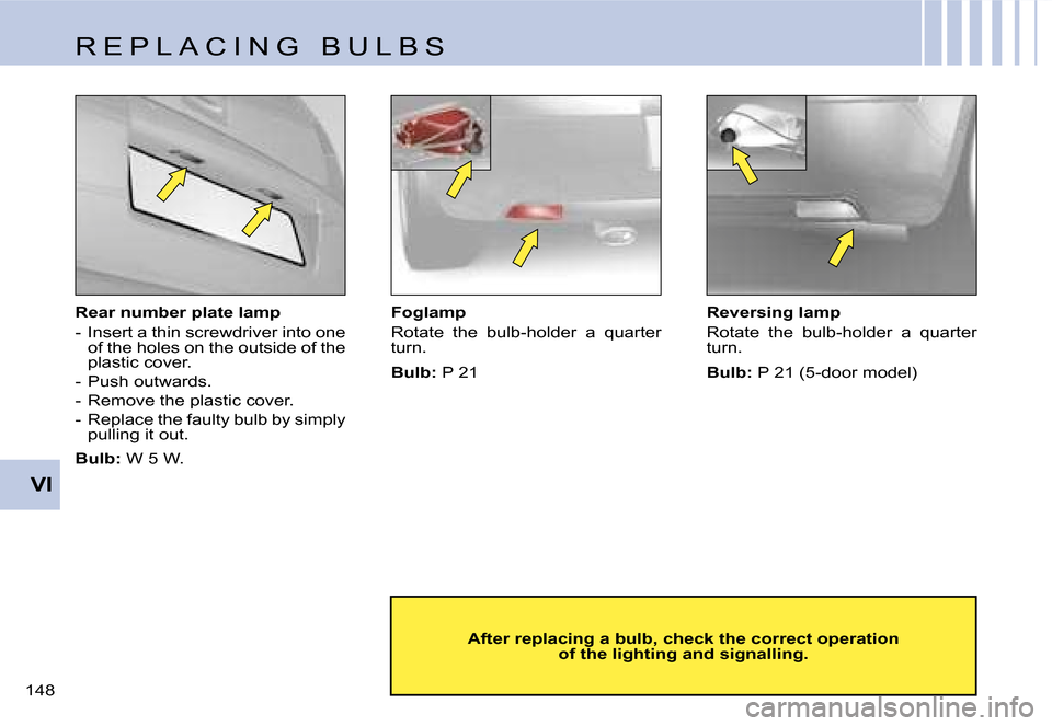 Citroen C4 DAG 2006.5 1.G Owners Manual �V�I
�1�4�8� �R�e�a�r� �n�u�m�b�e�r� �p�l�a�t�e� �l�a�m�p 
�-�  �I�n�s�e�r�t� �a� �t�h�i�n� �s�c�r�e�w�d�r�i�v�e�r� �i�n�t�o� �o�n�e� 
�o�f� �t�h�e� �h�o�l�e�s� �o�n� �t�h�e� �o�u�t�s�i�d�e� �o�f� �t�
