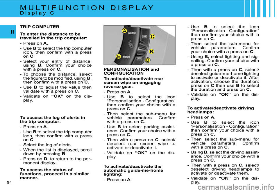 Citroen C4 DAG 2006.5 1.G Owners Manual �B
�D�E
�C
�A�I�I
�5�4 � �P�E�R�S�O�N�A�L�I�S�A�T�I�O�N� �a�n�d�  
�C�O�N�F�I�G�U�R�A�T�I�O�N 
�T�o� �a�c�t�i�v�a�t�e�/�d�e�a�c�t�i�v�a�t�e� �r�e�a�r�  
�s�c�r�e�e�n� �w�i�p�e� �o�n� �e�n�g�a�g�i�n�g�