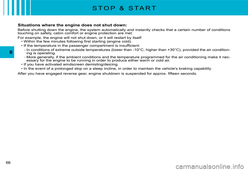 Citroen C3 DAG 2007.5 1.G Owners Manual �6�6� 
S T O P   &   S T A R T
Situations where the engine does not shut down:
Before shutting down the engine, the system automatically and instantly checks that a certain number of conditions touchi