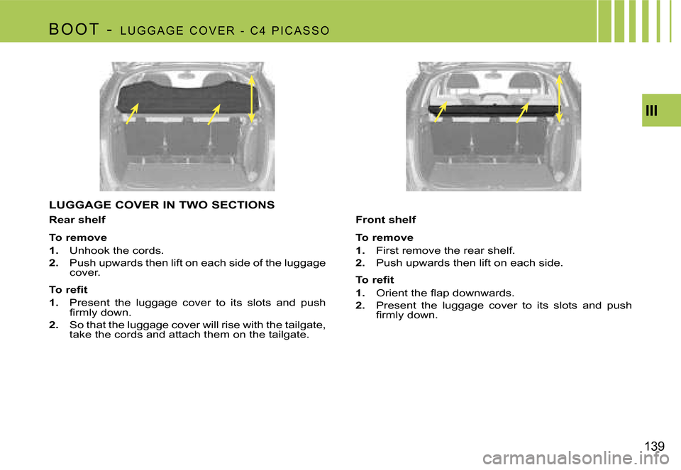 Citroen C4 PICASSO DAG 2007.5 1.G Owners Manual �I�I�I
�1�3�9
�B �O �O �T �  �- � 
�L �U �G �G �A �G �E �  �C �O �V �E �R �  �- �  �C �4 �  �P �I �C �A �S �S �O
�L�U�G�G�A�G�E� �C�O�V�E�R� �I�N� �T�W�O� �S�E�C�T�I�O�N�S
�R�e�a�r� �s�h�e�l�f 
�T�o� 