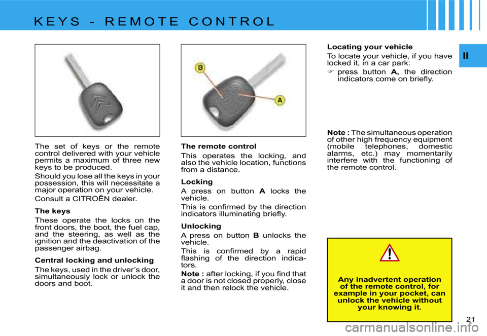 Citroen C1 DAG 2007 1.G Owners Manual �I�I
�2�1� 
�T�h�e�  �s�e�t�  �o�f�  �k�e�y�s�  �o�r�  �t�h�e�  �r�e�m�o�t�e�  
�c�o�n�t�r�o�l� �d�e�l�i�v�e�r�e�d� �w�i�t�h� �y�o�u�r� �v�e�h�i�c�l�e� 
�p�e�r�m�i�t�s�  �a�  �m�a�x�i�m�u�m�  �o�f�  �