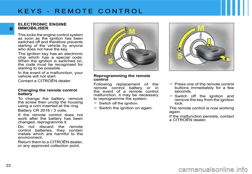 Citroen C1 DAG 2007 1.G Owners Manual �I�I
�2�2� 
�E�L�E�C�T�R�O�N�I�C� �E�N�G�I�N�E�  
�I�M�M�O�B�I�L�I�S�E�R
�T�h�i�s� �l�o�c�k�s� �t�h�e� �e�n�g�i�n�e� �c�o�n�t�r�o�l� �s�y�s�t�e�m�  
�a�s�  �s�o�o�n�  �a�s�  �t�h�e�  �i�g�n�i�t�i�o�n�