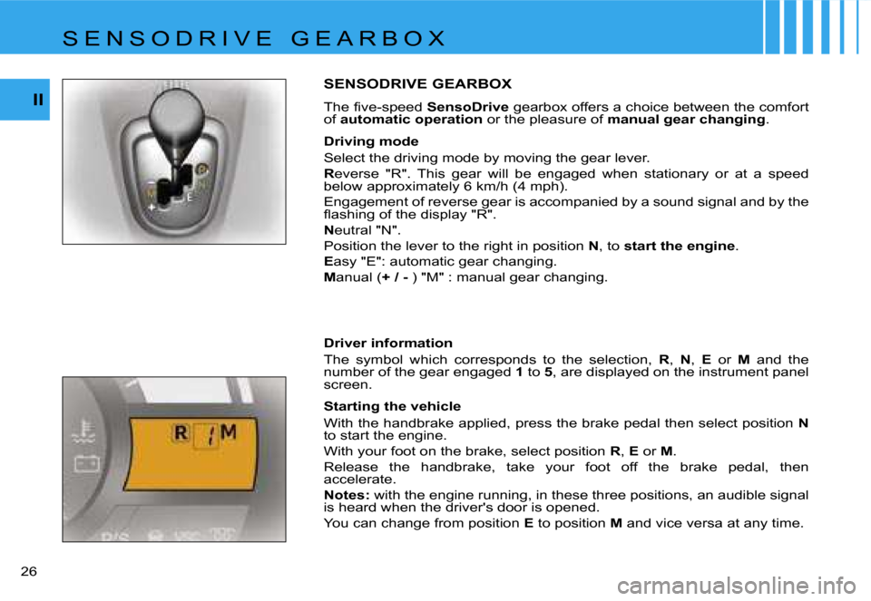Citroen C1 DAG 2007 1.G Owners Manual �I�I
�2�6� 
�S�E�N�S�O�D�R�I�V�E� �G�E�A�R�B�O�X
�T�h�e� �ﬁ�v�e�-�s�p�e�e�d�S�e�n�s�o�D�r�i�v�e� �g�e�a�r�b�o�x� �o�f�f�e�r�s� �a� �c�h�o�i�c�e� �b�e�t�w�e�e�n� �t�h�e� �c�o�m�f�o�r�t� 
�o�f�  �a�u�
