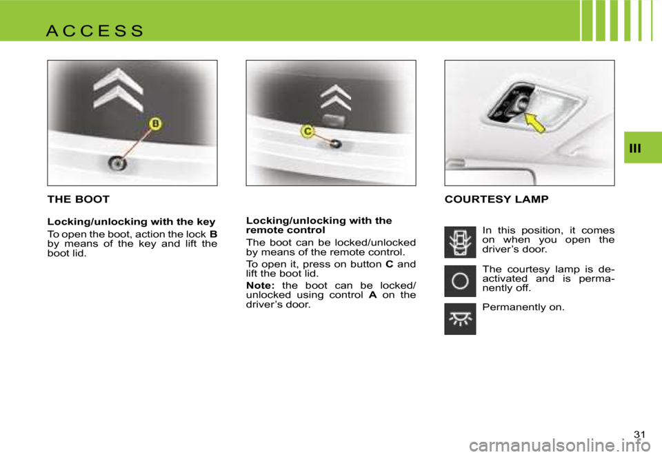 Citroen C1 DAG 2007 1.G Owners Manual �I�I�I
�3�1� 
�T�H�E� �B�O�O�T
�L�o�c�k�i�n�g�/�u�n�l�o�c�k�i�n�g� �w�i�t�h� �t�h�e� �k�e�y 
�T�o� �o�p�e�n� �t�h�e� �b�o�o�t�,� �a�c�t�i�o�n� �t�h�e� �l�o�c�k� �B� 
�b�y�  �m�e�a�n�s�  �o�f�  �t�h�e�