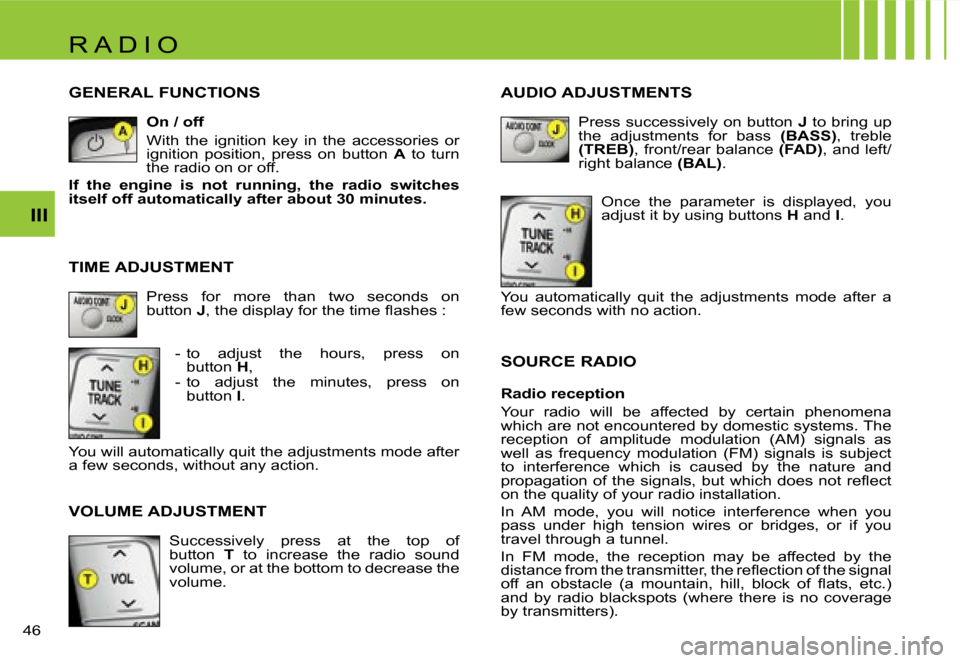 Citroen C1 DAG 2007 1.G Owners Manual �R �A �D �I �O
�I�I�I
�4�6� 
�G�E�N�E�R�A�L� �F�U�N�C�T�I�O�N�S
�O�n� �/� �o�f�f 
�W�i�t�h�  �t�h�e�  �i�g�n�i�t�i�o�n�  �k�e�y�  �i�n�  �t�h�e�  �a�c�c�e�s�s�o�r�i�e�s�  �o�r�  
�i�g�n�i�t�i�o�n�  �p