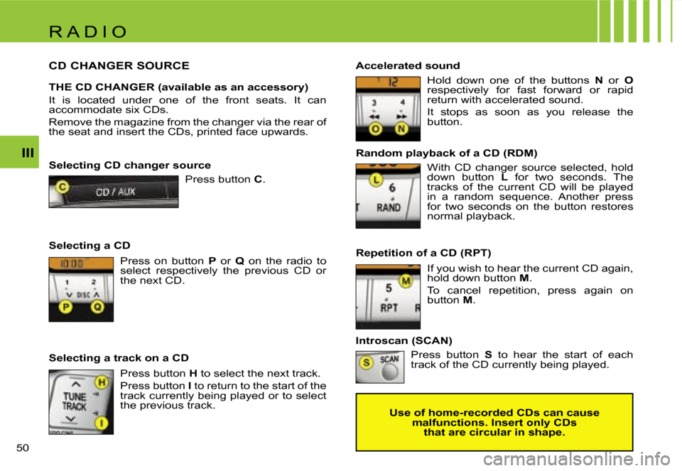 Citroen C1 DAG 2007 1.G Owners Manual �R �A �D �I �O
�I�I�I
�5�0� �R�e�p�e�t�i�t�i�o�n� �o�f� �a� �C�D� �(�R�P�T�)
�I�f� �y�o�u� �w�i�s�h� �t�o� �h�e�a�r� �t�h�e� �c�u�r�r�e�n�t� �C�D� �a�g�a�i�n�,�  
�h�o�l�d� �d�o�w�n� �b�u�t�t�o�n � �M