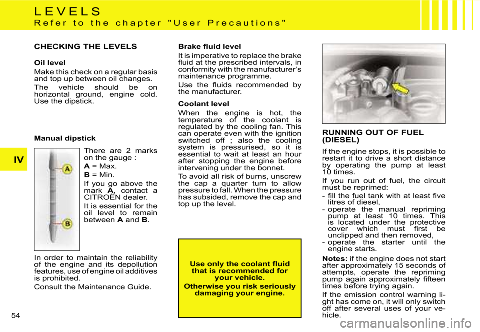Citroen C1 DAG 2007 1.G Owners Manual �I�V
�5�4� 
�R�U�N�N�I�N�G� �O�U�T� �O�F� �F�U�E�L�  
�(�D�I�E�S�E�L�)
�I�f� �t�h�e� �e�n�g�i�n�e� �s�t�o�p�s�,� �i�t� �i�s� �p�o�s�s�i�b�l�e� �t�o�  
�r�e�s�t�a�r�t�  �i�t�  �t�o�  �d�r�i�v�e�  �a�  