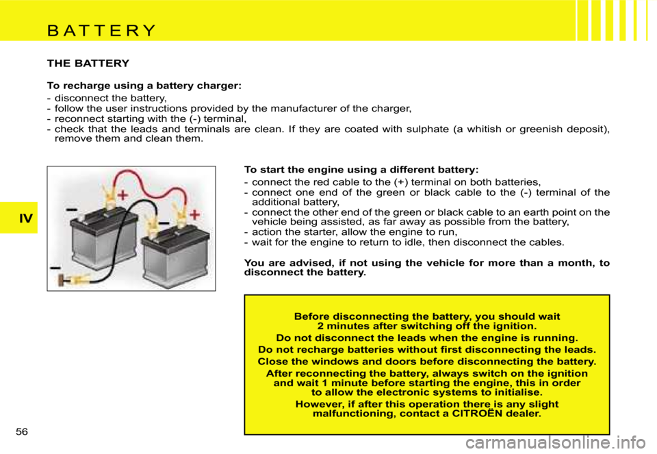 Citroen C1 DAG 2007 1.G Owners Manual �I�V
�5�6� 
�T�H�E� �B�A�T�T�E�R�Y
�T�o� �r�e�c�h�a�r�g�e� �u�s�i�n�g� �a� �b�a�t�t�e�r�y� �c�h�a�r�g�e�r�: 
�-�  �d�i�s�c�o�n�n�e�c�t� �t�h�e� �b�a�t�t�e�r�y�, 
�-�  �f�o�l�l�o�w� �t�h�e� �u�s�e�r� �