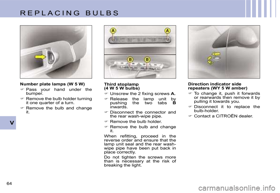 Citroen C1 DAG 2007 1.G Owners Manual �V
�6�4� �N�u�m�b�e�r� �p�l�a�t�e� �l�a�m�p�s� �(�W� �5� �W�) 
�
� �P�a�s�s�  �y�o�u�r�  �h�a�n�d�  �u�n�d�e�r�  �t�h�e� 
�b�u�m�p�e�r�.
� � �R�e�m�o�v�e� �t�h�e� �b�u�l�b� �h�o�l�d�e�r� �t�u�r�