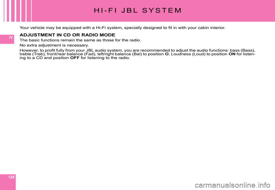 Citroen C6 2007 1.G Owners Manual 128
IV
H I - F I   J B L   S Y S T E M
�Y�o�u�r� �v�e�h�i�c�l�e� �m�a�y� �b�e� �e�q�u�i�p�p�e�d� �w�i�t�h� �a� �H�i�-�F�i� �s�y�s�t�e�m�,� �s�p�e�c�i�a�l�l�y� �d�e�s�i�g�n�e�d� �t�o� �ﬁ� �t� �i�n� �