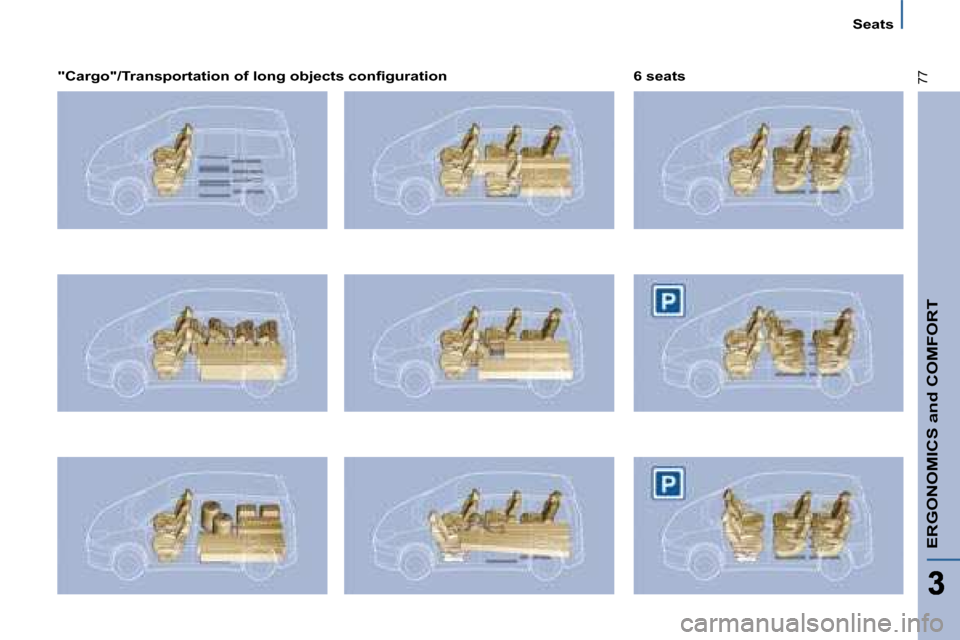 Citroen C8 2008.5 1.G Owners Manual ERGONOMICS and COMFORT
77
  Seats
� � �"�C�a�r�g�o�"�/�T�r�a�n�s�p�o�r�t�a�t�i�o�n� �o�f� �l�o�n�g� �o�b�j�e�c�t�s� �c�o�n�ﬁ� �g�u�r�a�t�i�o�n� �   6 seats             