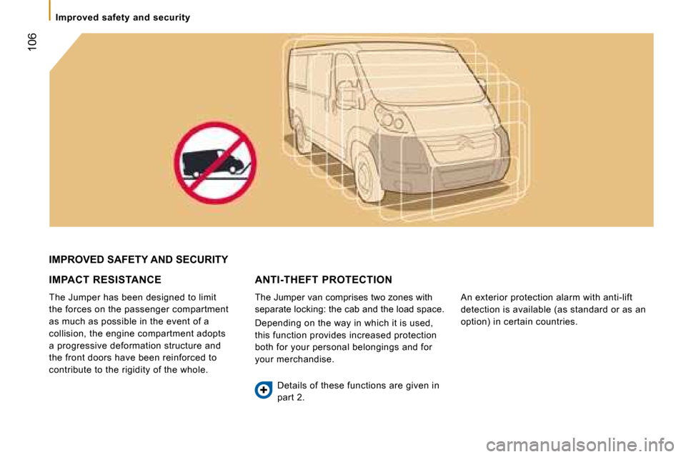 Citroen JUMPER DAG 2008.5 2.G Owners Manual  106
 Improved  safety  and  security 
 IMPROVED SAFETY AND SECURITY 
  IMPACT  RESISTANCE 
 The Jumper has been designed to limit  
the forces on the passenger compartment 
as much as possible in the