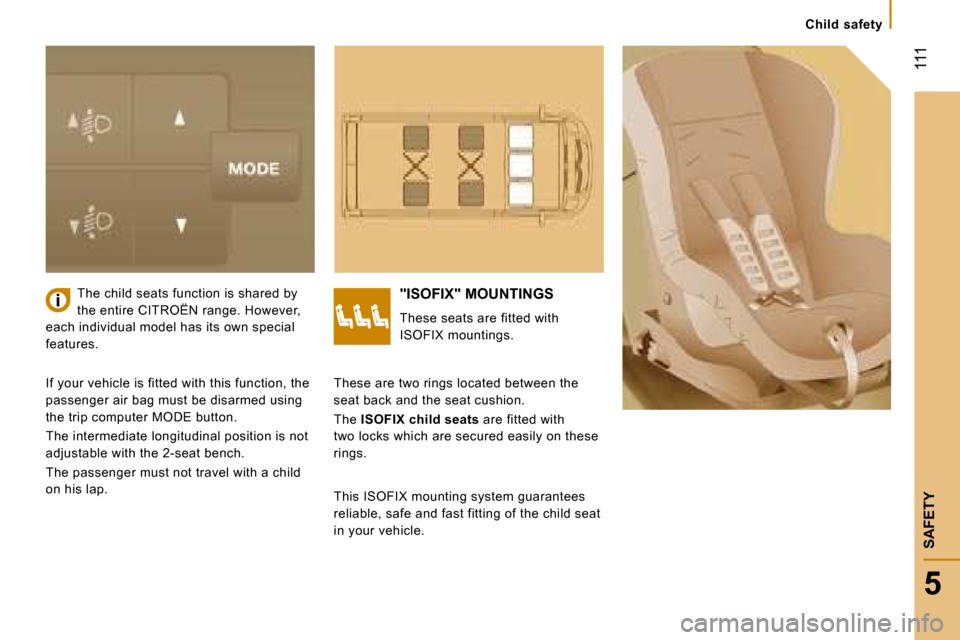Citroen JUMPER 2008.5 2.G Owners Manual  111
5
SAFETY
   Child  safety   
   The child seats function is shared by  
the entire  CITROËN  range. However, 
each individual model has its own special 
features.  "ISOFIX" MOUNTINGS 
 These sea